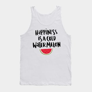 Happiness is a cold watermelon Tank Top